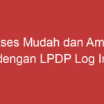 Akses Mudah Dan Aman Dengan Lpdp Log In