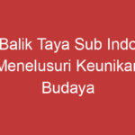 Balik Taya Sub Indo Menelusuri Keunikan Budaya Indonesia