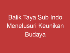 Balik Taya Sub Indo Menelusuri Keunikan Budaya Indonesia