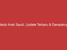 Banjir Arab Saudi, Update Terbaru & Dampaknya