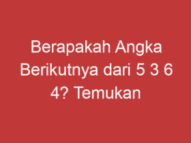 Berapakah Angka Berikutnya Dari 5 3 6 4? Temukan Jawabannya Di Sini