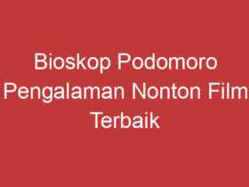 Bioskop Podomoro Pengalaman Nonton Film Terbaik Di Kota