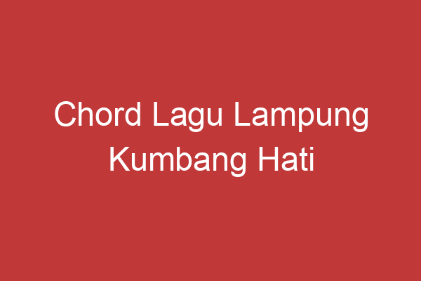 Chord Lagu Lampung Kumbang Hati