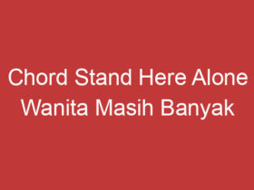 Chord Stand Here Alone Wanita Masih Banyak