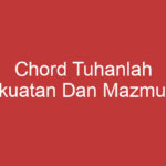 Chord Tuhanlah Kekuatan Dan Mazmurku