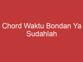 Chord Waktu Bondan Ya Sudahlah