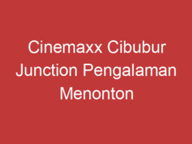 Cinemaxx Cibubur Junction Pengalaman Menonton Film Terbaik Di Tengah Kota