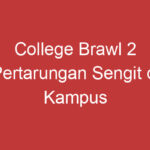 College Brawl 2 Pertarungan Sengit Di Kampus