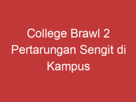 College Brawl 2 Pertarungan Sengit Di Kampus