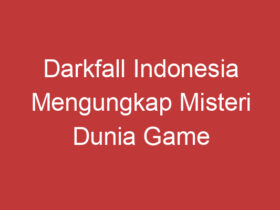 Darkfall Indonesia Mengungkap Misteri Dunia Game Online Terpopuler