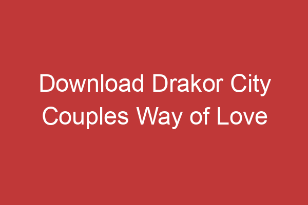 Download Drakor City Couples Way Of Love Drakorindo Panduan Lengkap