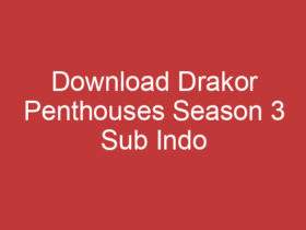 Download Drakor Penthouses Season 3 Sub Indo Drakorindo Panduan Lengkap