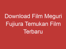 Download Film Meguri Fujiura Temukan Film Terbaru Dan Terpopuler Di Internet!