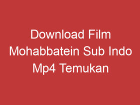 Download Film Mohabbatein Sub Indo Mp4 Temukan Film Romantis Bollywood Favorit Anda!