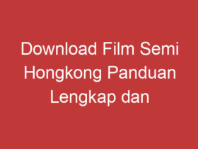 Download Film Semi Hongkong Panduan Lengkap Dan Aman