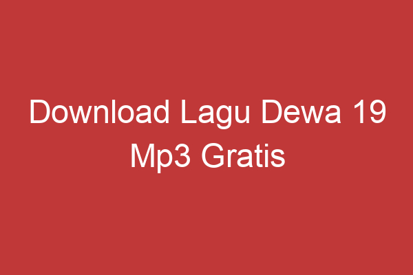 Download Lagu Dewa 19 Mp3 Gratis