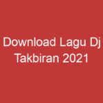 Download Lagu Dj Takbiran 2021