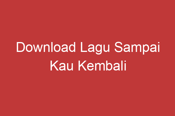 Download Lagu Sampai Kau Kembali