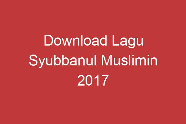 Download Lagu Syubbanul Muslimin 2017