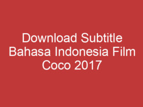 Download Subtitle Bahasa Indonesia Film Coco 2017 Langsung Akses Subtitle Terjemahan Di Sini