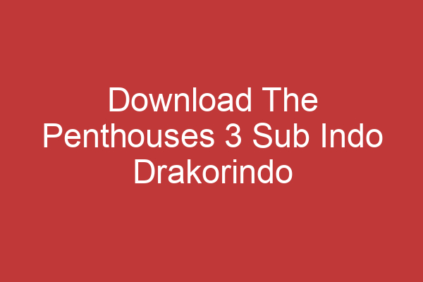 Download The Penthouses 3 Sub Indo Drakorindo Nikmati Keseruan Drama Korea Terbaru!