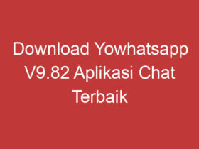 Download Yowhatsapp V9.82 Aplikasi Chat Terbaik Dengan Fitur Terbaru