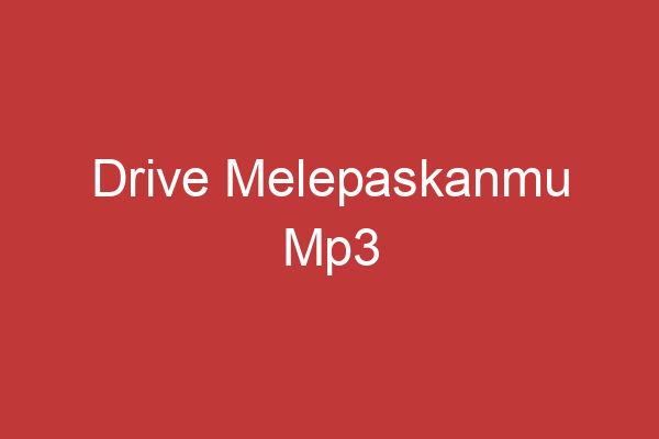 Drive Melepaskanmu Mp3