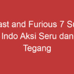 Fast And Furious 7 Sub Indo Aksi Seru Dan Tegang Menghadapi Tantangan