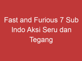 Fast And Furious 7 Sub Indo Aksi Seru Dan Tegang Menghadapi Tantangan