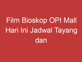 Film Bioskop Opi Mall Hari Ini Jadwal Tayang Dan Sinopsis Terbaru