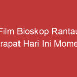 Film Bioskop Rantau Prapat Hari Ini Momen Romantis Dan Petualangan Seru