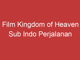 Film Kingdom Of Heaven Sub Indo Perjalanan Seorang Pejuang Menyelamatkan Kerajaan