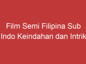 Film Semi Filipina Sub Indo Keindahan Dan Intrik Dalam Film Romantis