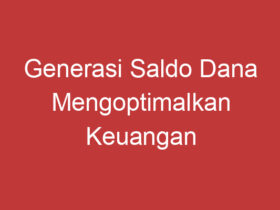 Generasi Saldo Dana Mengoptimalkan Keuangan Dengan Mudah