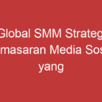 Global Smm Strategi Pemasaran Media Sosial Yang Menjangkau Seluruh Dunia