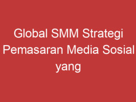 Global Smm Strategi Pemasaran Media Sosial Yang Menjangkau Seluruh Dunia