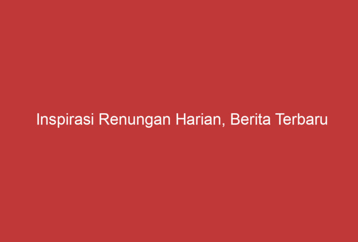 Inspirasi Renungan Harian, Berita Terbaru