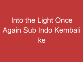 Into The Light Once Again Sub Indo Kembali Ke Cahaya Dalam Terjemahan Bahasa Indonesia