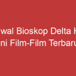 Jadwal Bioskop Delta Hari Ini Film Film Terbaru Dan Jam Tayangnya