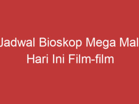 Jadwal Bioskop Mega Mall Hari Ini Film Film Menarik Yang Tayang Hari Ini