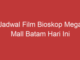 Jadwal Film Bioskop Mega Mall Batam Hari Ini Tonton Film Favoritmu Sekarang!