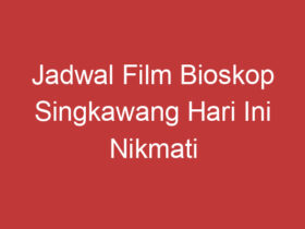 Jadwal Film Bioskop Singkawang Hari Ini Nikmati Hiburan Terbaik Di Kota Anda