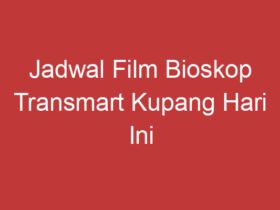 Jadwal Film Bioskop Transmart Kupang Hari Ini