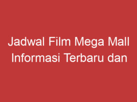 Jadwal Film Mega Mall Informasi Terbaru Dan Terlengkap