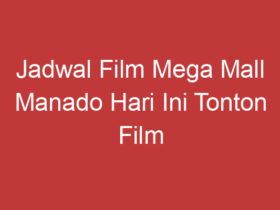 Jadwal Film Mega Mall Manado Hari Ini Tonton Film Terbaru Di Kota Manado