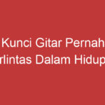 Kunci Gitar Pernah Terlintas Dalam Hidupku