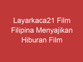 Layarkaca21 Film Filipina Menyajikan Hiburan Film Terbaik Dari Filipina