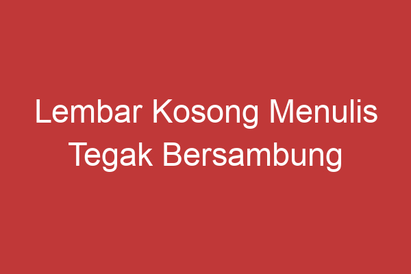 Lembar Kosong Menulis Tegak Bersambung Kreativitas Tanpa Batas