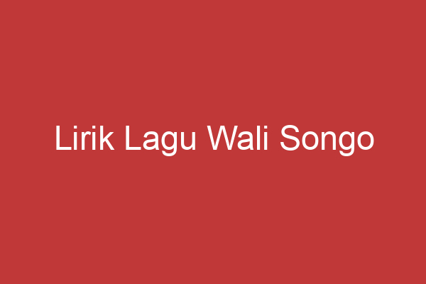 Lirik Lagu Wali Songo