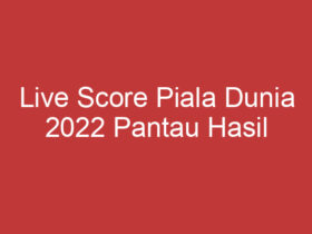 Live Score Piala Dunia 2022 Pantau Hasil Pertandingan Secara Real Time